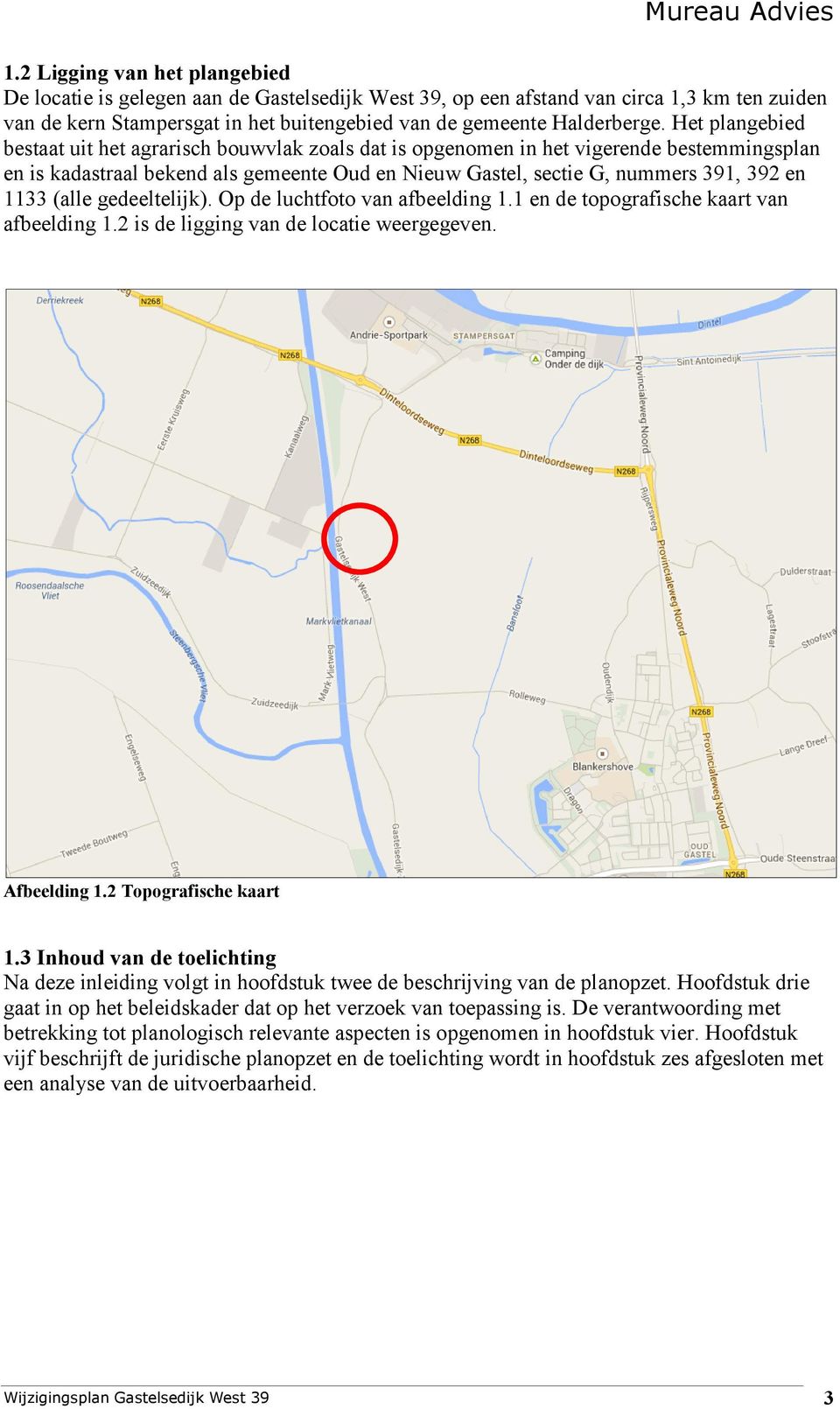 (alle gedeeltelijk). Op de luchtfoto van afbeelding 1.1 en de topografische kaart van afbeelding 1.2 is de ligging van de locatie weergegeven. Afbeelding 1.2 Topografische kaart 1.