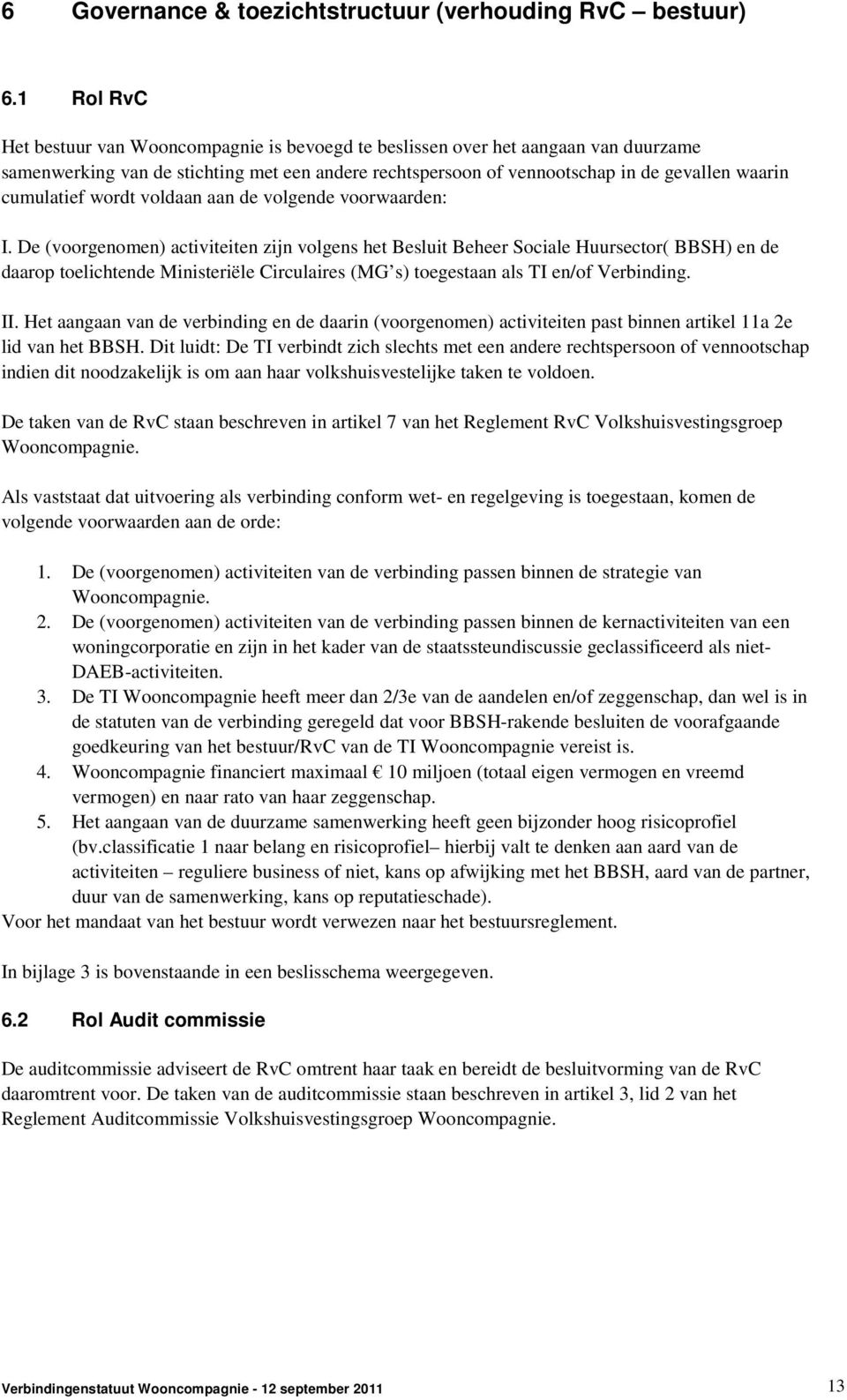 cumulatief wordt voldaan aan de volgende voorwaarden: I.