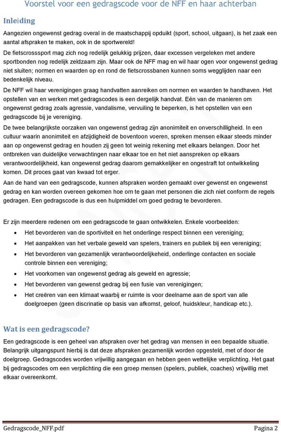 Maar ook de NFF mag en wil haar ogen voor ongewenst gedrag niet sluiten; normen en waarden op en rond de fietscrossbanen kunnen soms wegglijden naar een bedenkelijk niveau.