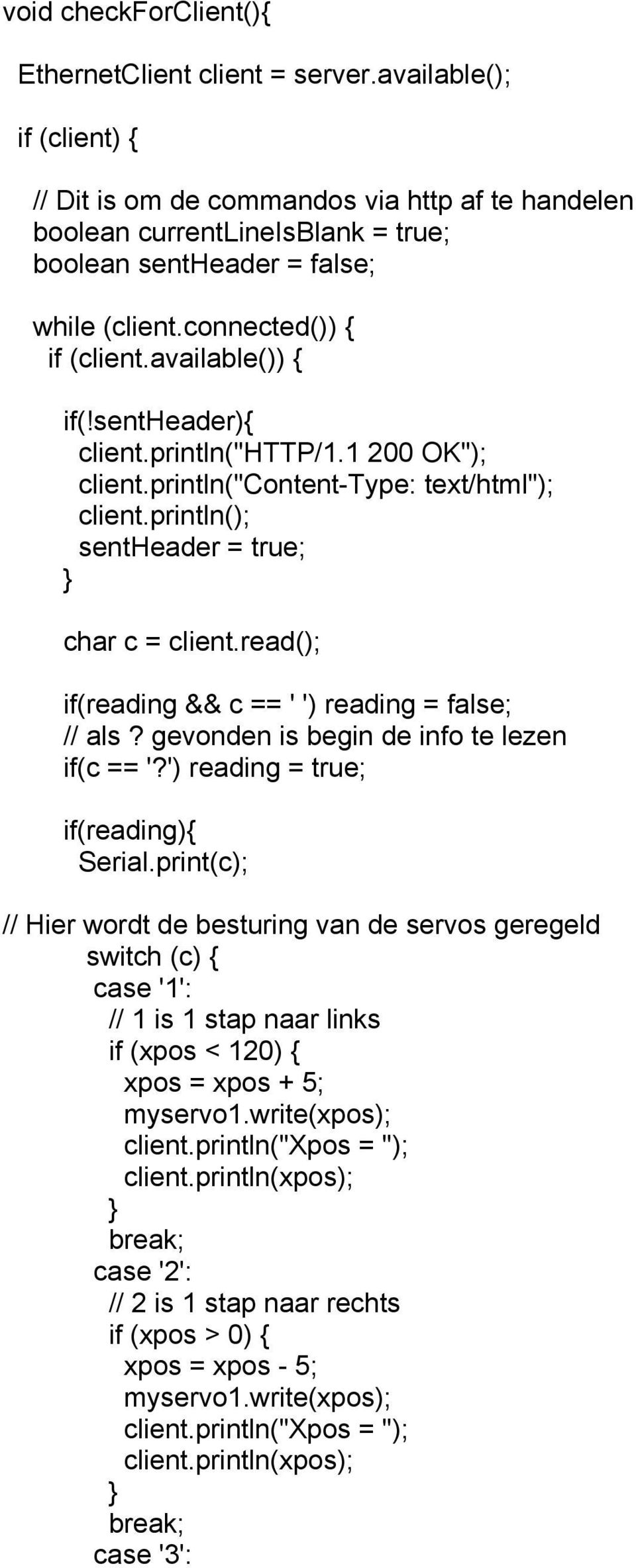 sentheader){ client.println("http/1.1 200 OK"); client.println("content-type: text/html"); client.println(); sentheader = true; char c = client.read(); if(reading && c == ' ') reading = false; // als?
