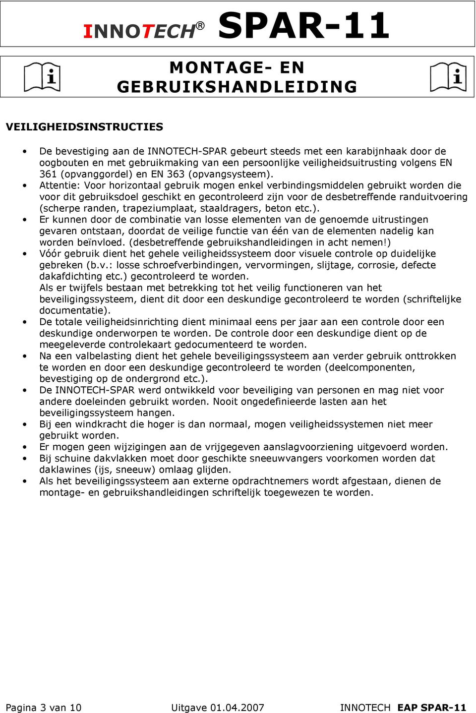 Attentie: Voor horizontaal gebruik mogen enkel verbindingsmiddelen gebruikt worden die voor dit gebruiksdoel geschikt en gecontroleerd zijn voor de desbetreffende randuitvoering (scherpe randen,