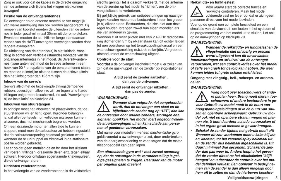 Bij rompen van koolstof moeten de uiteinden van de antennes in ieder geval minimaal 35 mm uit de romp steken. Eventueel moeten de ca.