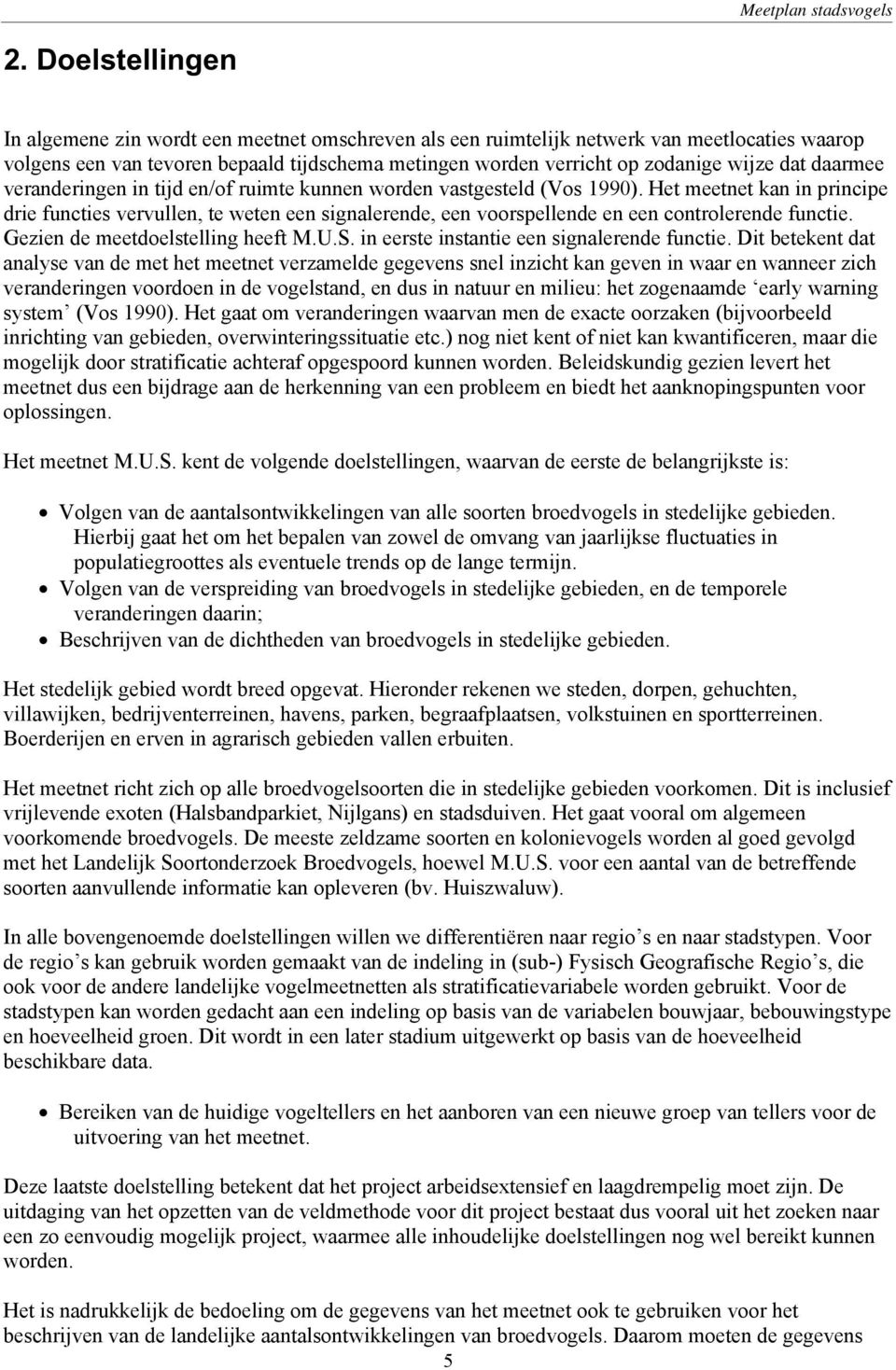 dat daarmee veranderingen in tijd en/of ruimte kunnen worden vastgesteld (Vos 1990).