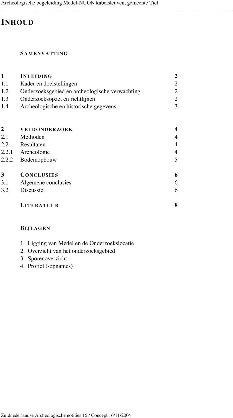 2.2 Bodemopbouw 5 3 CONCLUSIES 6 3.1 Algemene conclusies 6 3.2 Discussie 6 LITERATUUR 8 BIJLAGEN 1.