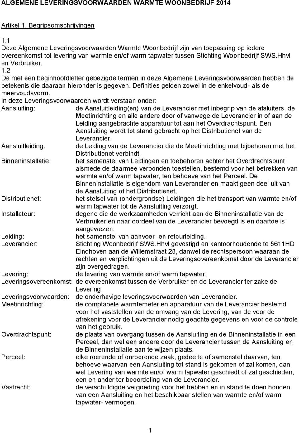 2 De met een beginhoofdletter gebezigde termen in deze Algemene Leveringsvoorwaarden hebben de betekenis die daaraan hieronder is gegeven.