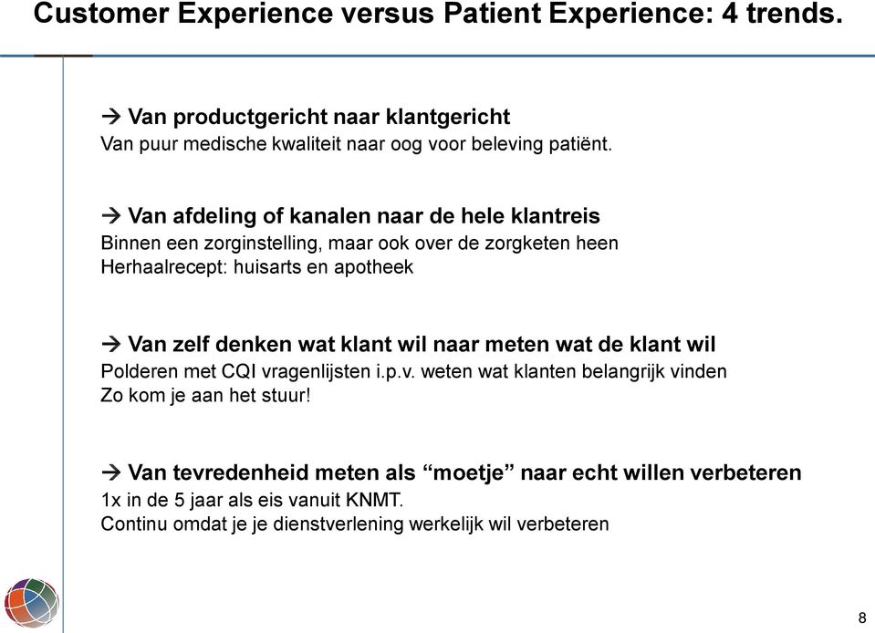 denken wat klant wil naar meten wat de klant wil Polderen met CQI vragenlijsten i.p.v. weten wat klanten belangrijk vinden Zo kom je aan het stuur!