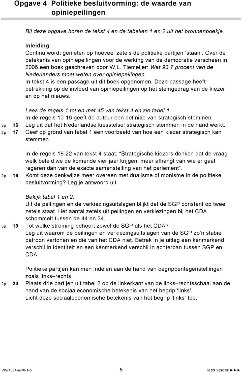 Tiemeijer: Wat 93,7 procent van de Nederlanders moet weten over opiniepeilingen. In tekst 4 is een passage uit dit boek opgenomen.