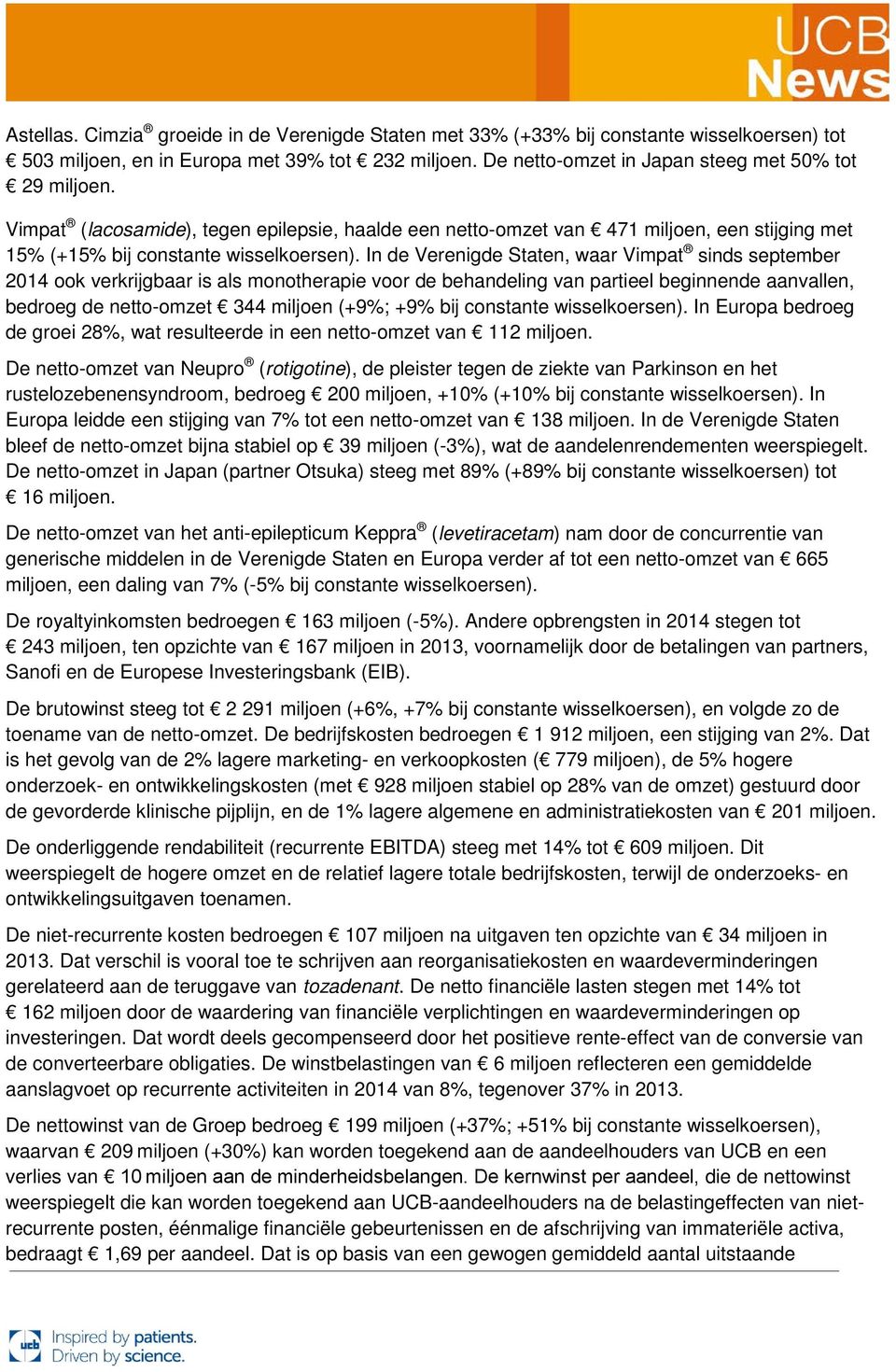 In de Verenigde Staten, waar Vimpat sinds september 2014 ook verkrijgbaar is als monotherapie voor de behandeling van partieel beginnende aanvallen, bedroeg de netto-omzet 344 miljoen (+9%; +9% bij