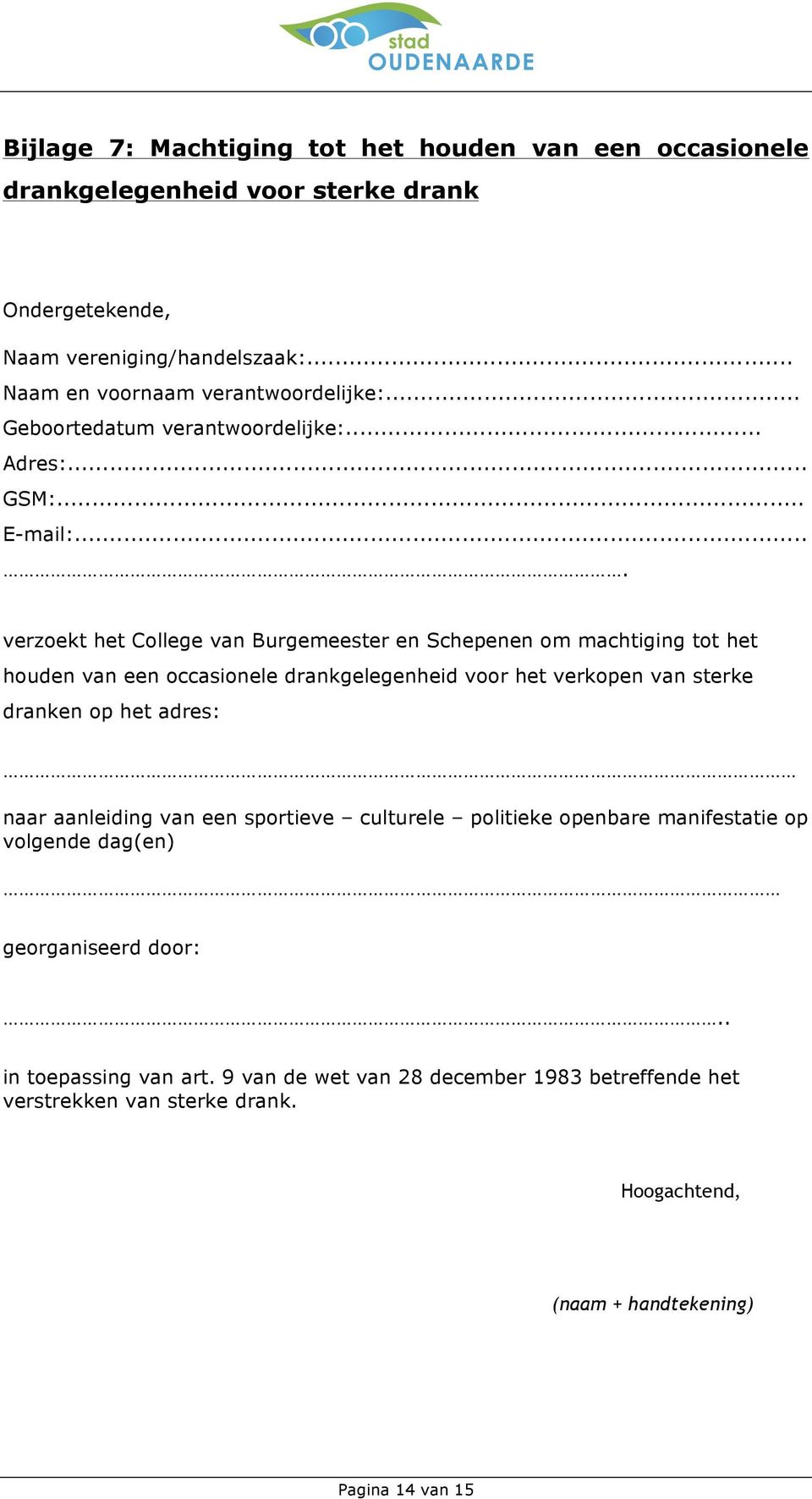 ... verzoekt het College van Burgemeester en Schepenen om machtiging tot het houden van een occasionele drankgelegenheid voor het verkopen van sterke dranken op het adres: