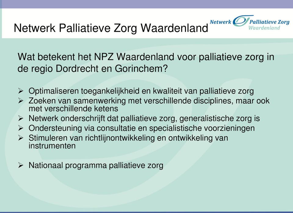 met verschillende ketens Netwerk onderschrijft dat palliatieve zorg, generalistische zorg is Ondersteuning via consultatie en