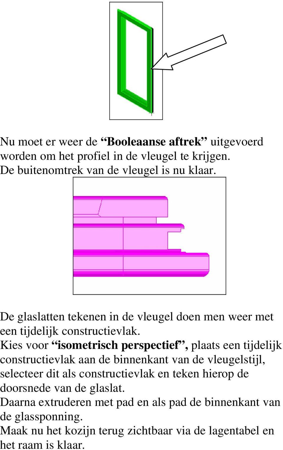 Kies voor isometrisch perspectief, plaats een tijdelijk constructievlak aan de binnenkant van de vleugelstijl, selecteer dit als