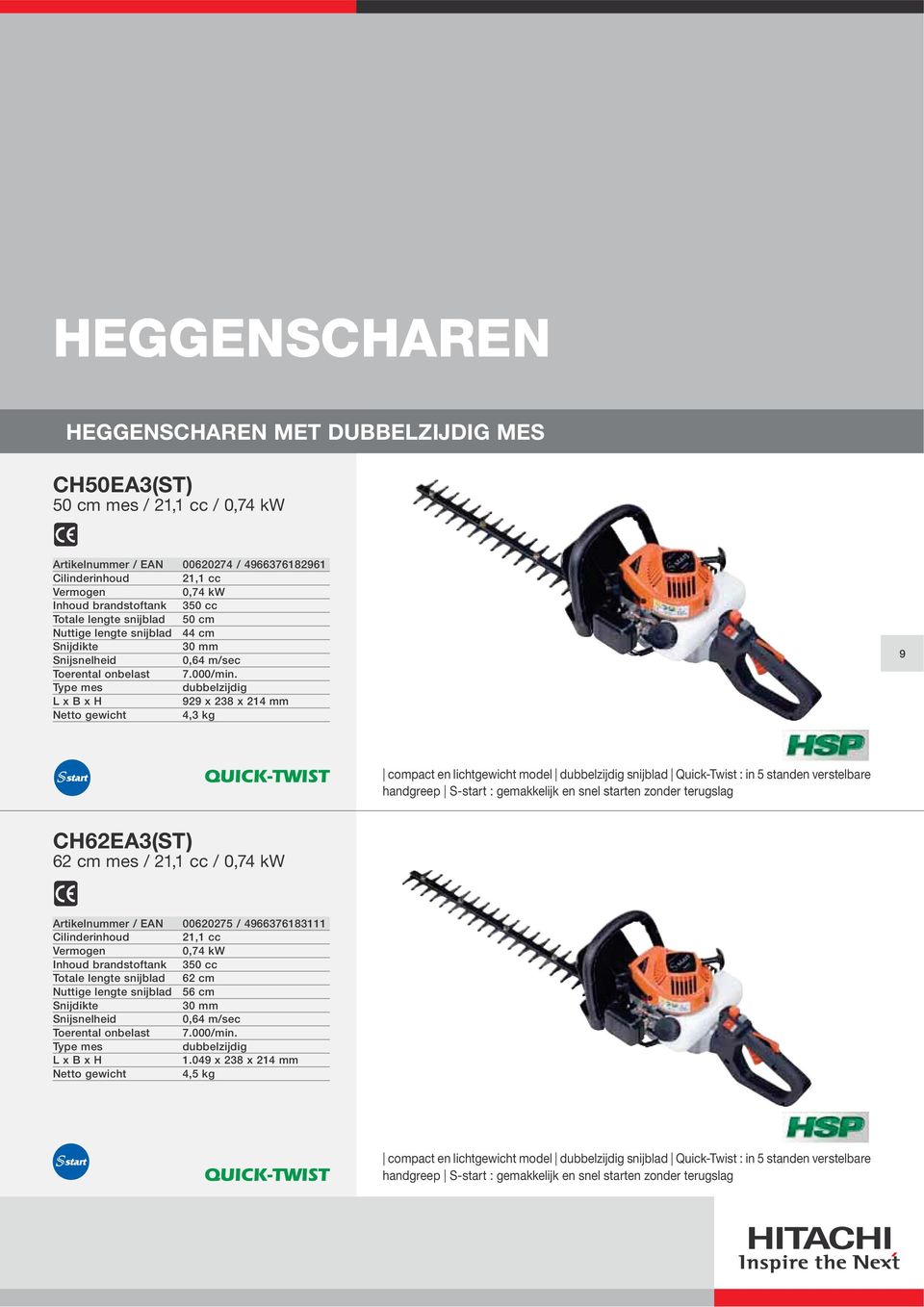 Type mes dubbelzijdig 929 x 238 x 214 mm 4,3 kg 9 compact en lichtgewicht model dubbelzijdig snijblad Quick-Twist : in 5 standen verstelbare handgreep S-start : gemakkelijk en snel starten zonder