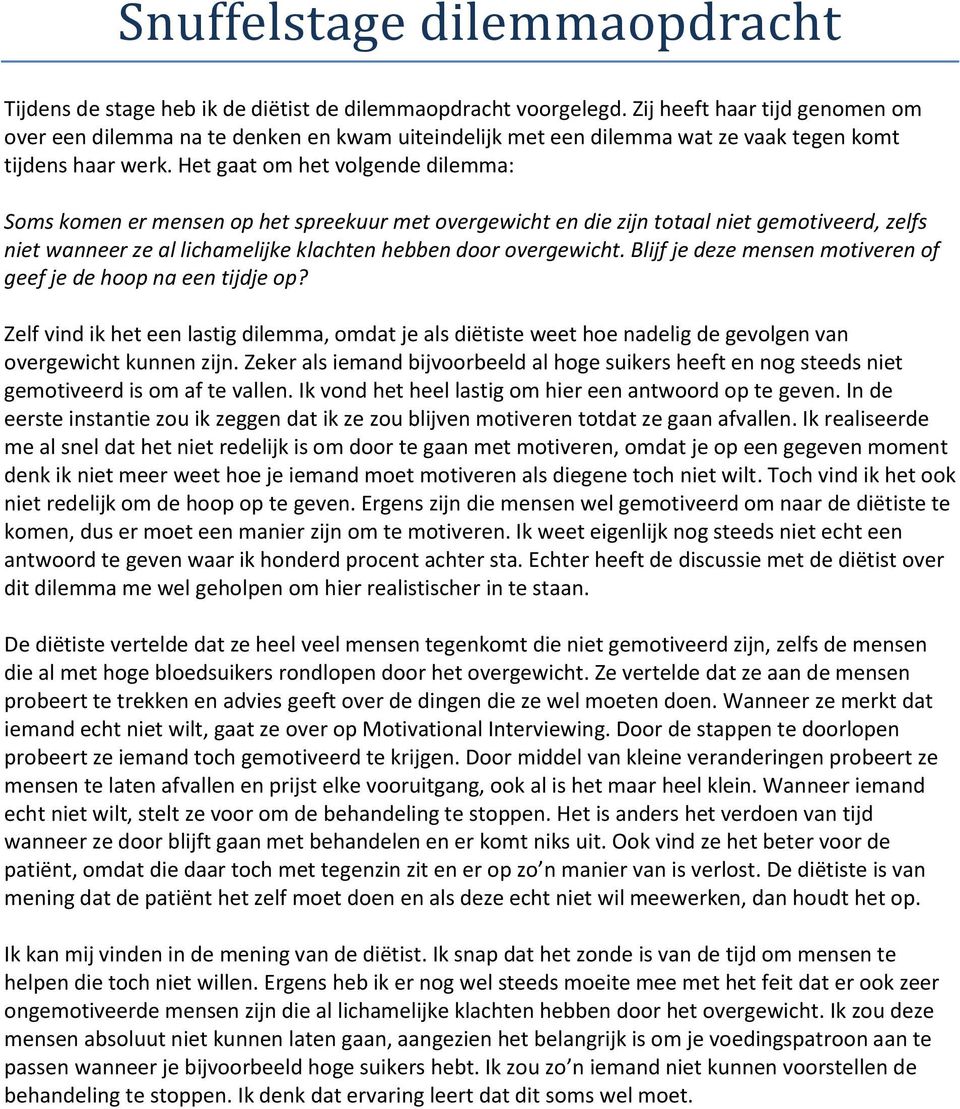 Het gaat om het volgende dilemma: Soms komen er mensen op het spreekuur met overgewicht en die zijn totaal niet gemotiveerd, zelfs niet wanneer ze al lichamelijke klachten hebben door overgewicht.