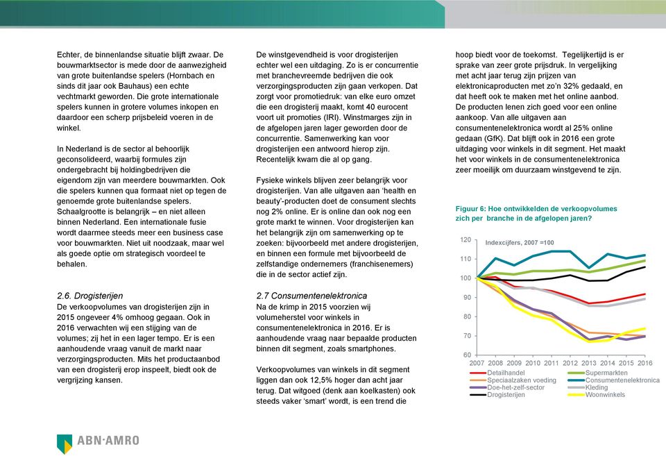 In Nederland is de sector al behoorlijk geconsolideerd, waarbij formules zijn ondergebracht bij holdingbedrijven die eigendom zijn van meerdere bouwmarkten.