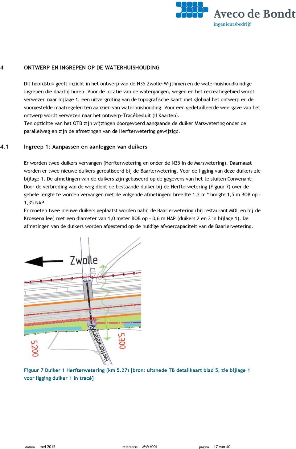 aanzien van waterhuishouding. Voor een gedetailleerde weergave van het ontwerp wordt verwezen naar het ontwerp-tracébesluit (II Kaarten).