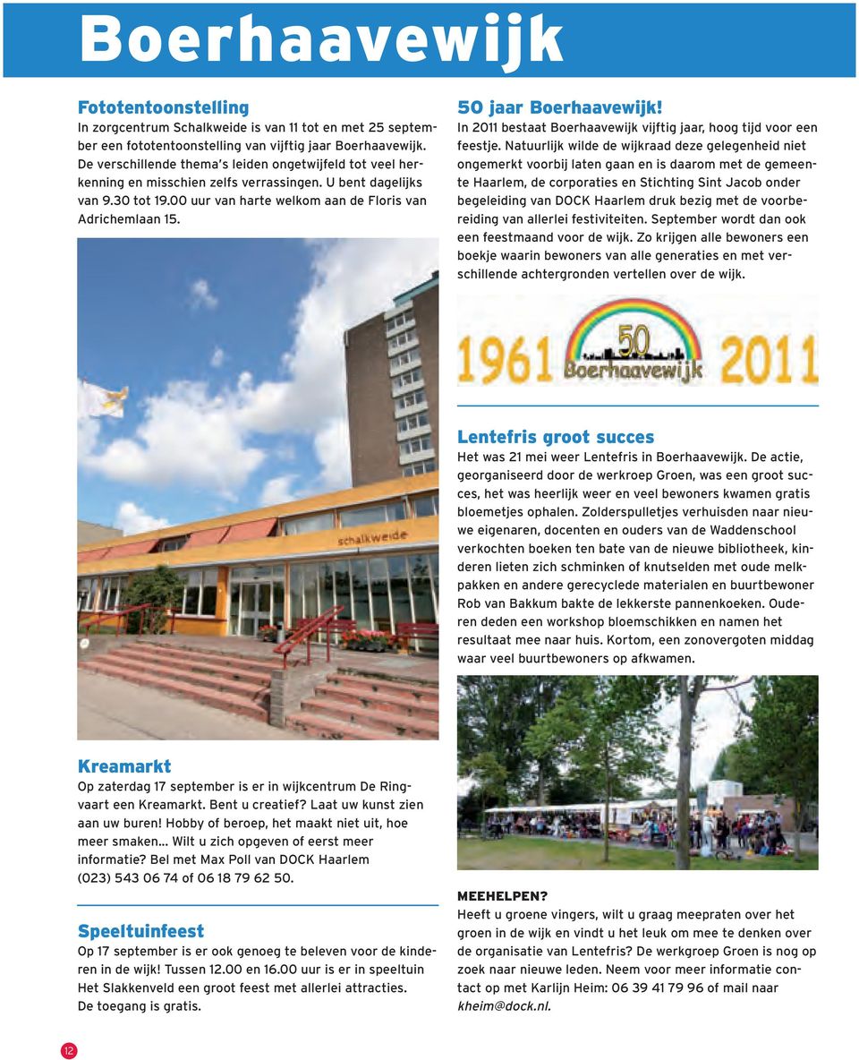 50 jaar Boerhaavewijk! In 2011 bestaat Boerhaavewijk vijftig jaar, hoog tijd voor een feestje.