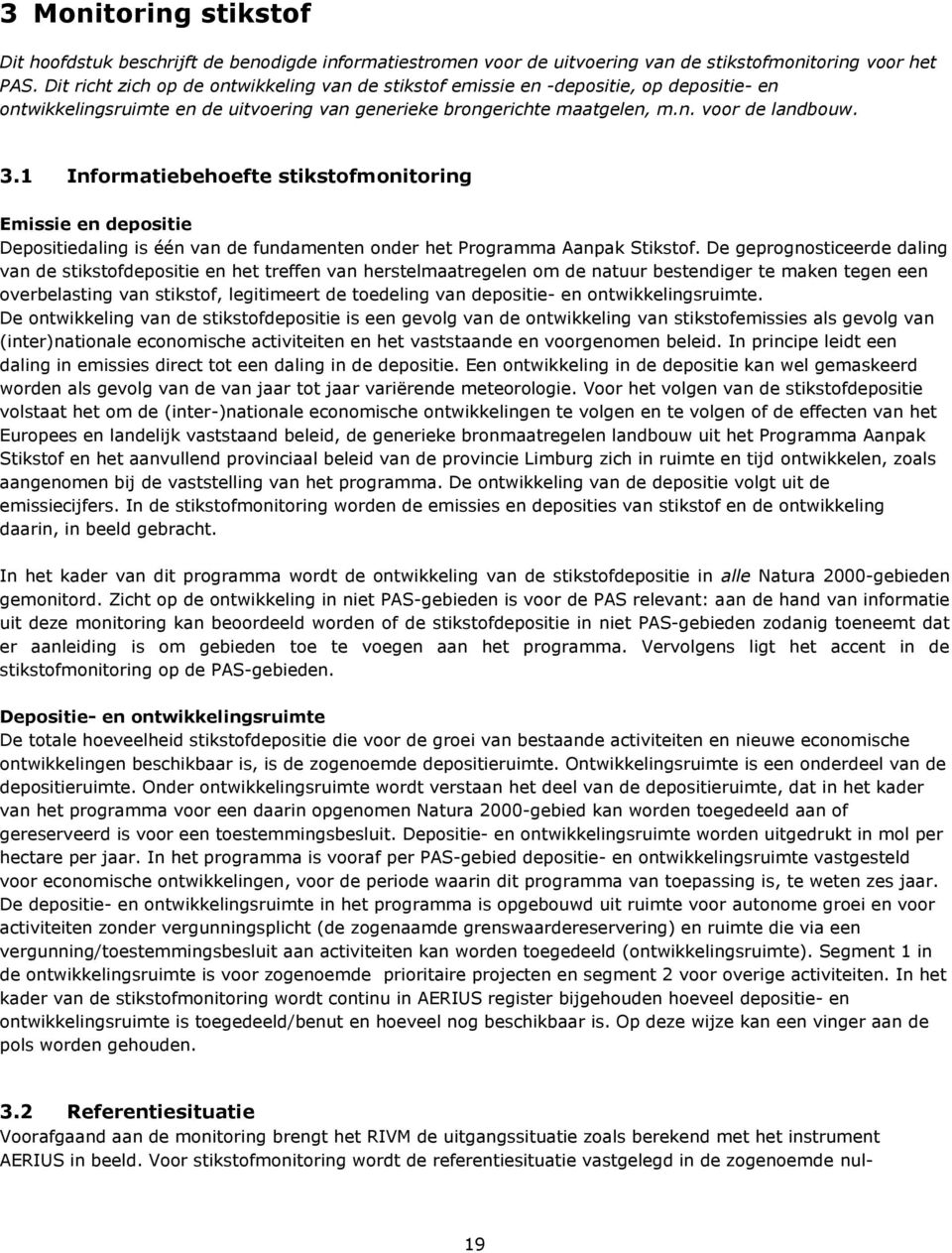 1 Informatiebehoefte stikstofmonitoring Emissie en depositie Depositiedaling is één van de fundamenten onder het Programma Aanpak Stikstof.