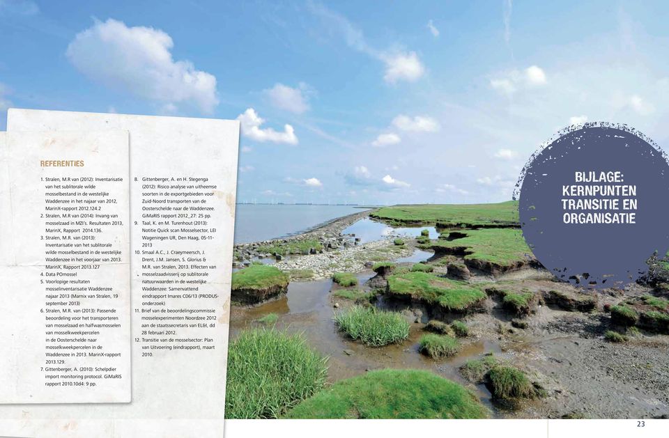 2013 MarinX, Rapport 2013127 4 Data POmossel 5 Voorlopige resultaten mosselinventarisatie Waddenzee najaar 2013 (Marnix van Stralen, 19 september 2013) 6 Stralen, MR van (2013): Passende beoordeling