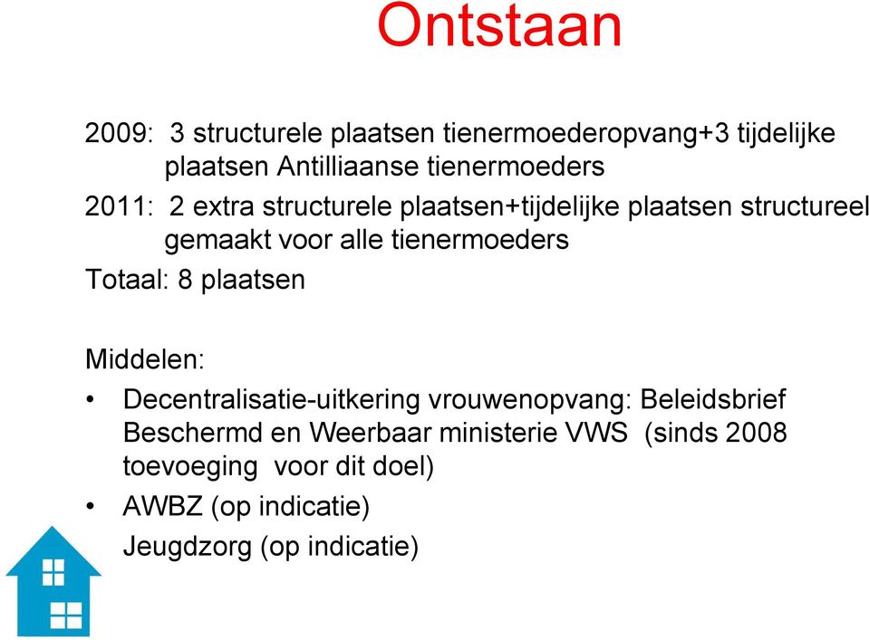 tienermoeders Totaal: 8 plaatsen Middelen: Decentralisatie-uitkering vrouwenopvang: Beleidsbrief