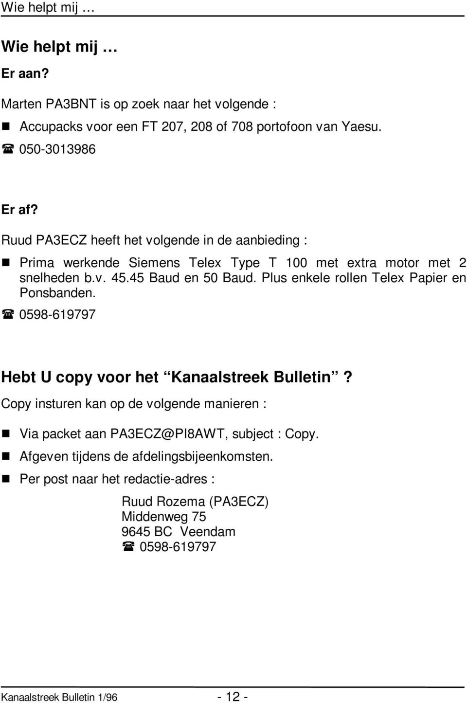 Plus enkele rollen Telex Papier en Ponsbanden. 0598-619797 Hebt U copy voor het Kanaalstreek Bulletin?