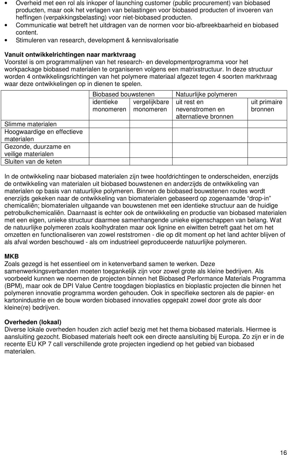 Stimuleren van research, development & kennisvalorisatie Vanuit ontwikkelrichtingen naar marktvraag Voorstel is om programmalijnen van het research- en developmentprogramma voor het workpackage