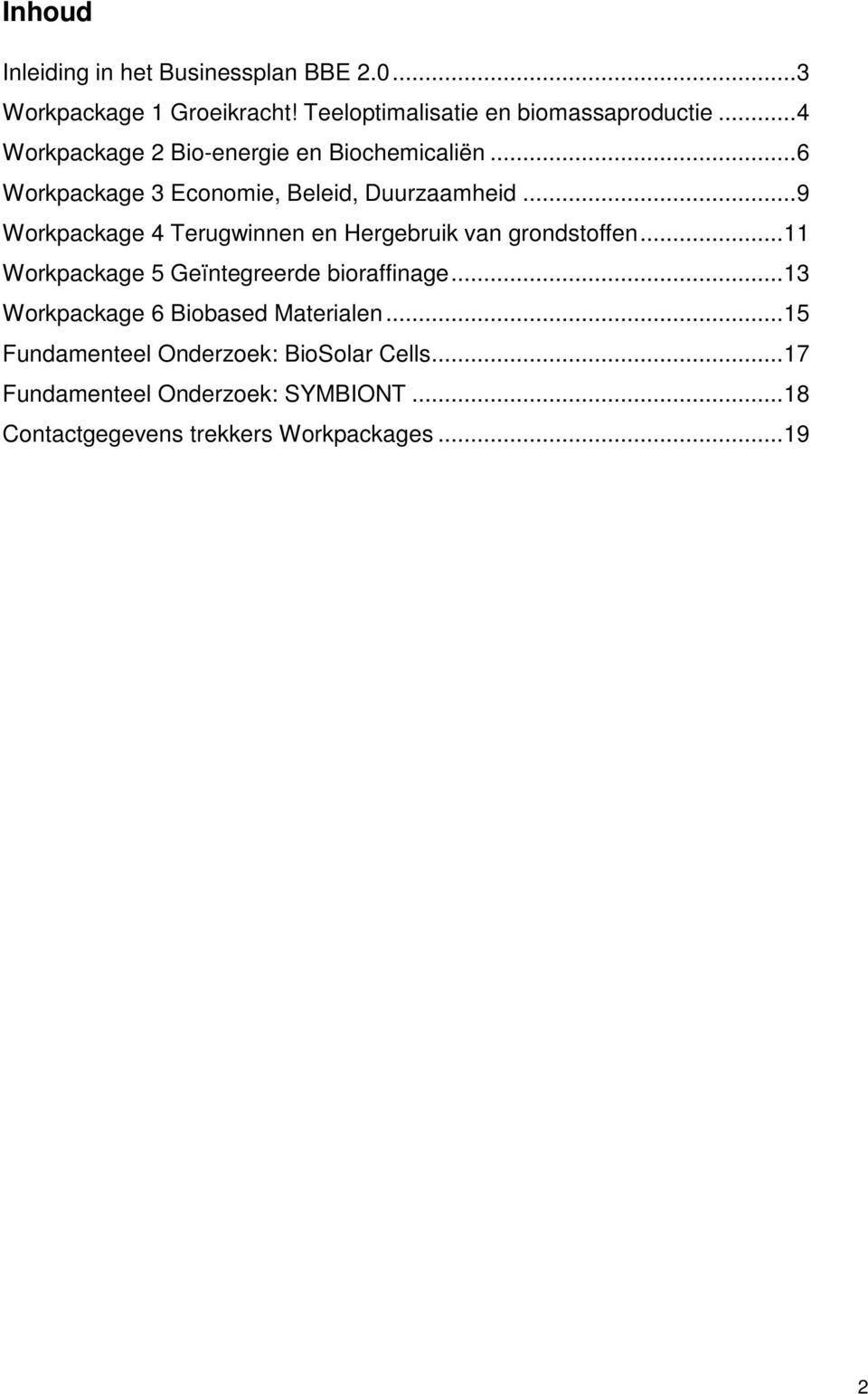 ..9 Workpackage 4 Terugwinnen en Hergebruik van grondstoffen...11 Workpackage 5 Geïntegreerde bioraffinage.