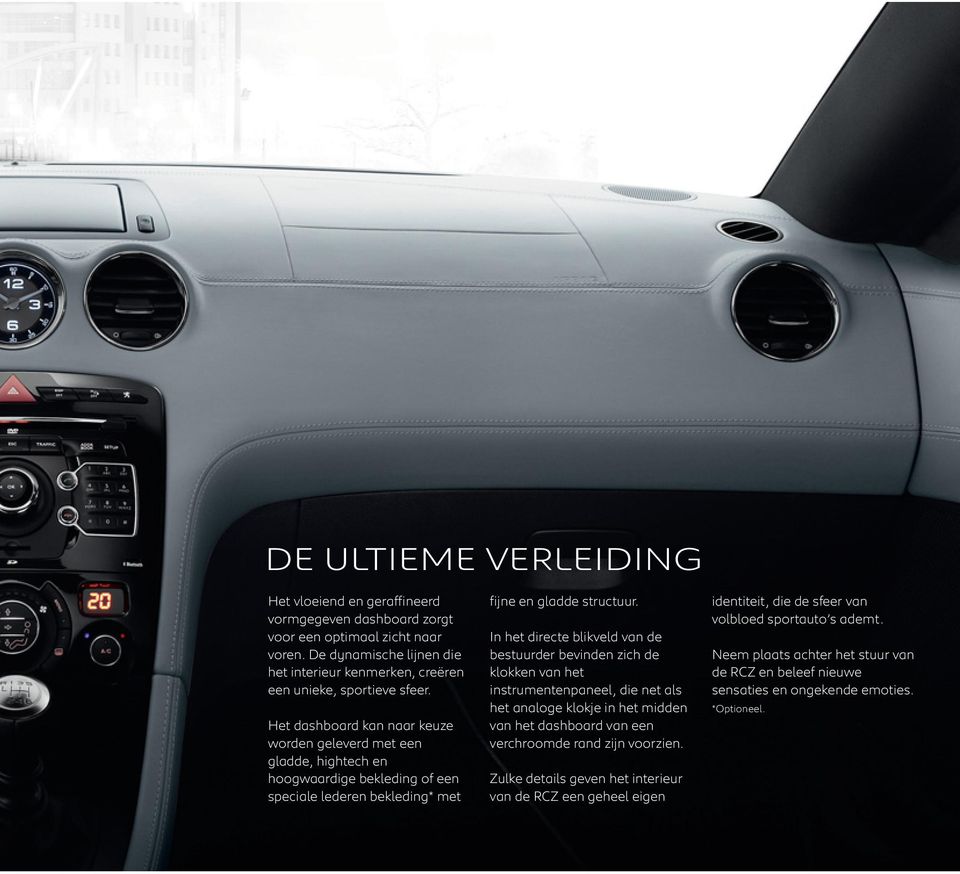 Het dashboard kan naar keuze worden geleverd met een gladde, hightech en hoogwaardige bekleding of een speciale lederen bekleding* met fijne en gladde structuur.