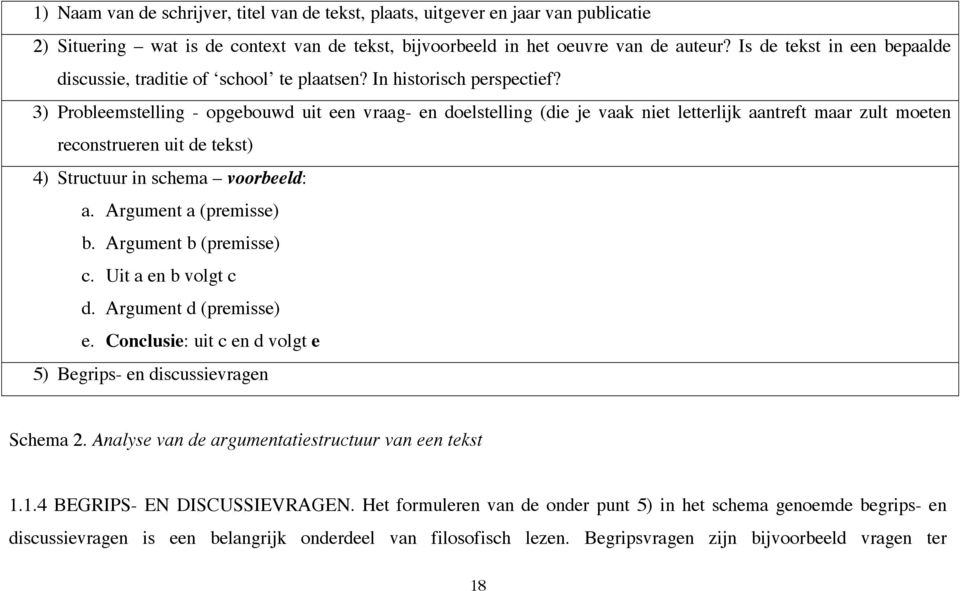 3) Probleemstelling - opgebouwd uit een vraag- en doelstelling (die je vaak niet letterlijk aantreft maar zult moeten reconstrueren uit de tekst) 4) Structuur in schema voorbeeld: a.