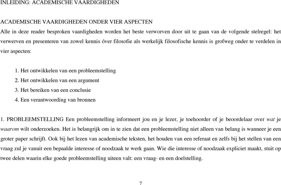 Het ontwikkelen van een argument 3. Het bereiken van een conclusie 4. Een verantwoording van bronnen 1.