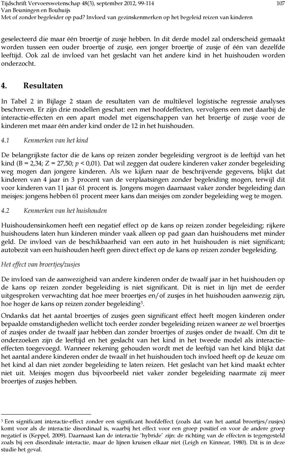 Resultaten In Tabel 2 in Bijlage 2 staan de resultaten van de multilevel logistische regressie analyses beschreven.