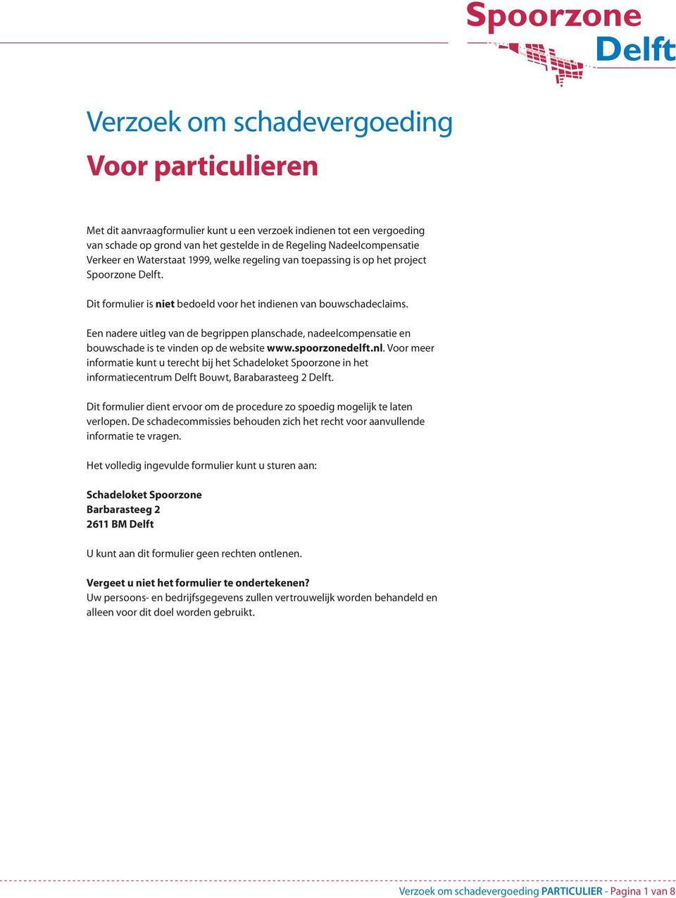 Een nadere uitleg van de begrippen planschade, nadeelcompensatie en bouwschade is te vinden op de website www.spoorzonedelft.nl.