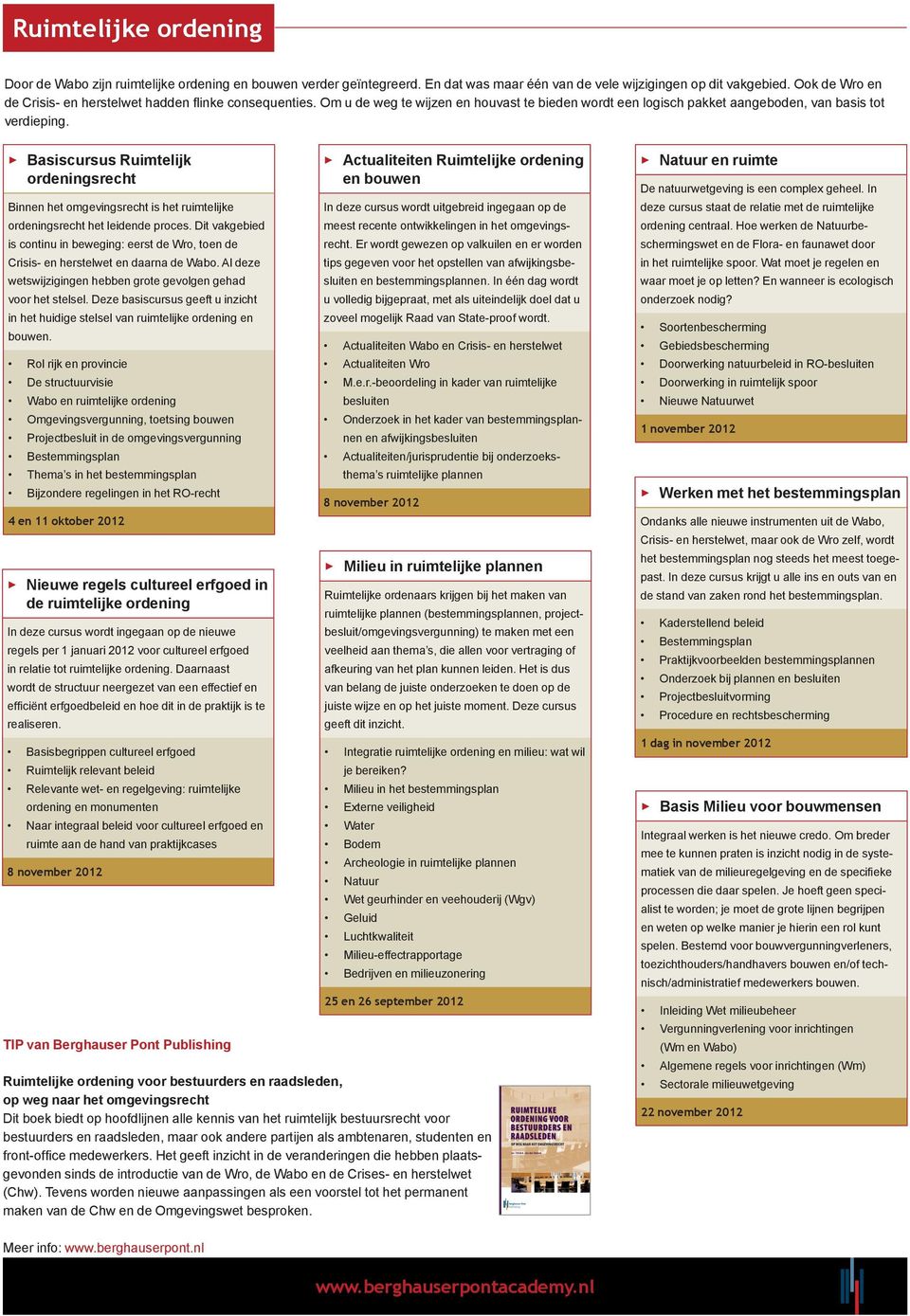 Basiscursus Ruimtelijk ordeningsrecht Binnen het omgevingsrecht is het ruimtelijke ordeningsrecht het leidende proces.