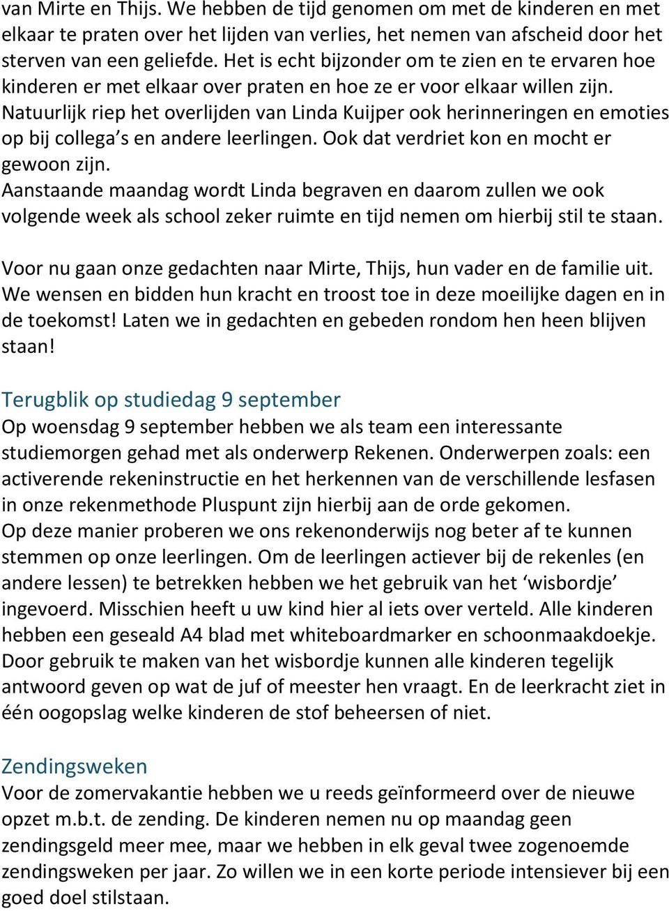 Natuurlijk riep het overlijden van Linda Kuijper ook herinneringen en emoties op bij collega s en andere leerlingen. Ook dat verdriet kon en mocht er gewoon zijn.