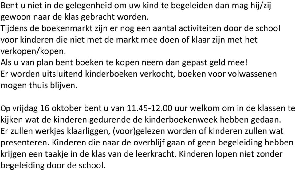 Als u van plan bent boeken te kopen neem dan gepast geld mee! Er worden uitsluitend kinderboeken verkocht, boeken voor volwassenen mogen thuis blijven. Op vrijdag 16 oktober bent u van 11.45-12.