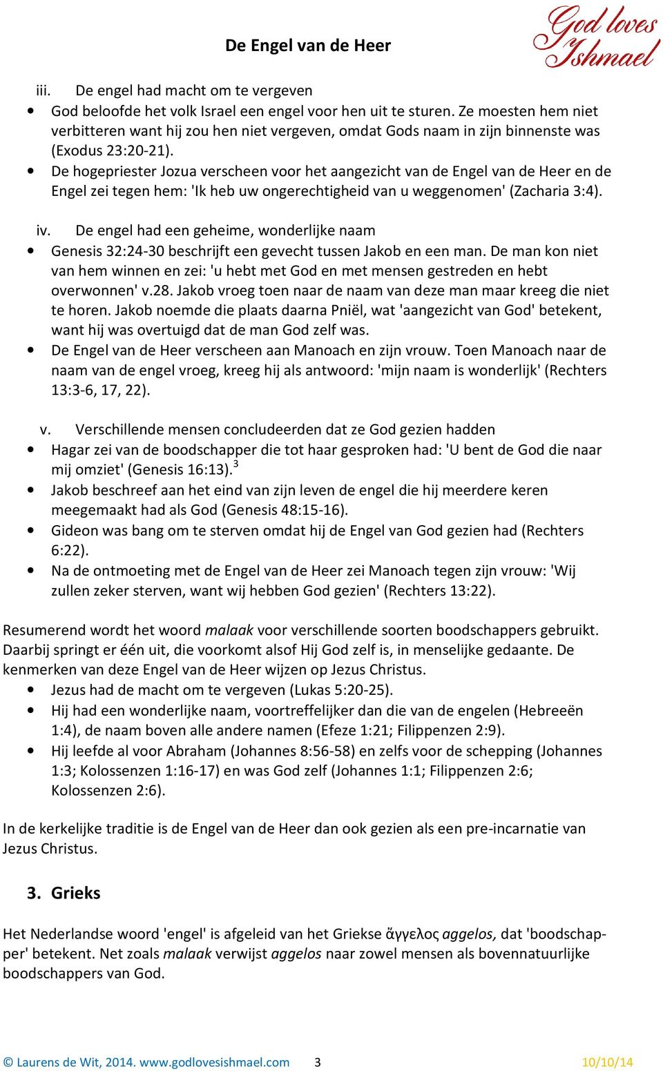 De hogepriester Jozua verscheen voor het aangezicht van de Engel van de Heer en de Engel zei tegen hem: 'Ik heb uw ongerechtigheid van u weggenomen' (Zacharia 3:4). iv.