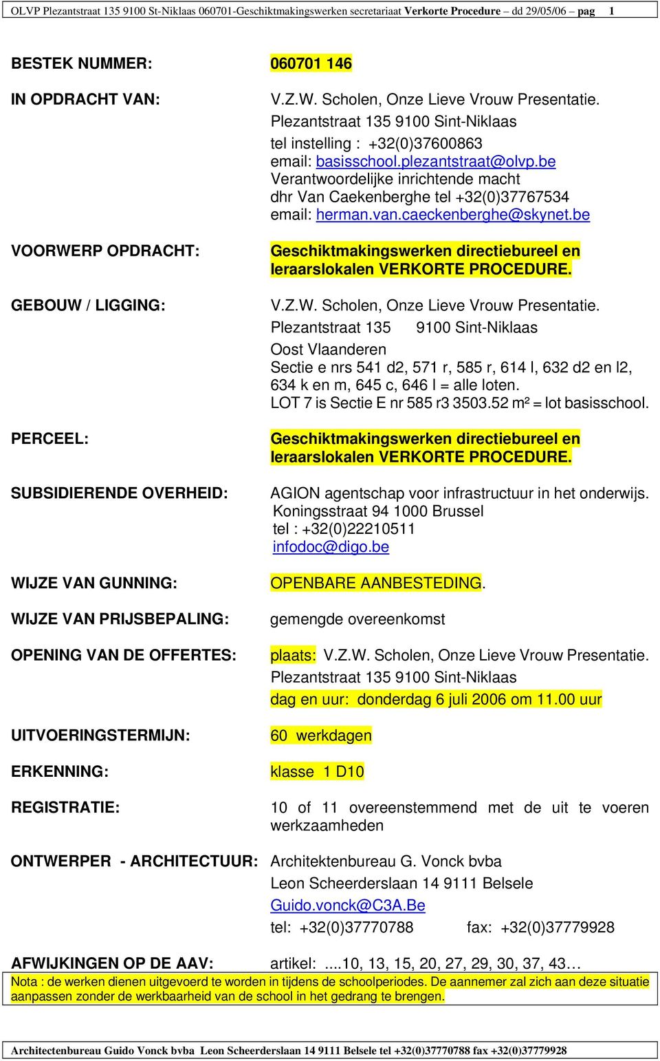 Plezantstraat 135 9100 Sint-Niklaas tel instelling : +32(0)37600863 email: basisschool.plezantstraat@olvp.be Verantwoordelijke inrichtende macht dhr Van Caekenberghe tel +32(0)37767534 email: herman.