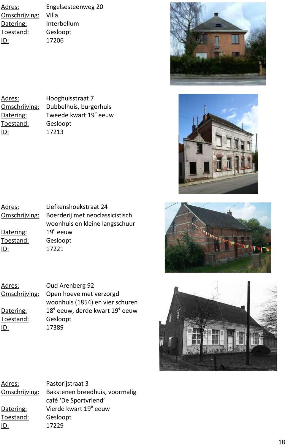 19 e eeuw ID: 17221 Adres: Oud Arenberg 92 Omschrijving: Open hoeve met verzorgd woonhuis (1854) en vier schuren Datering: 18 e eeuw, derde kwart 19