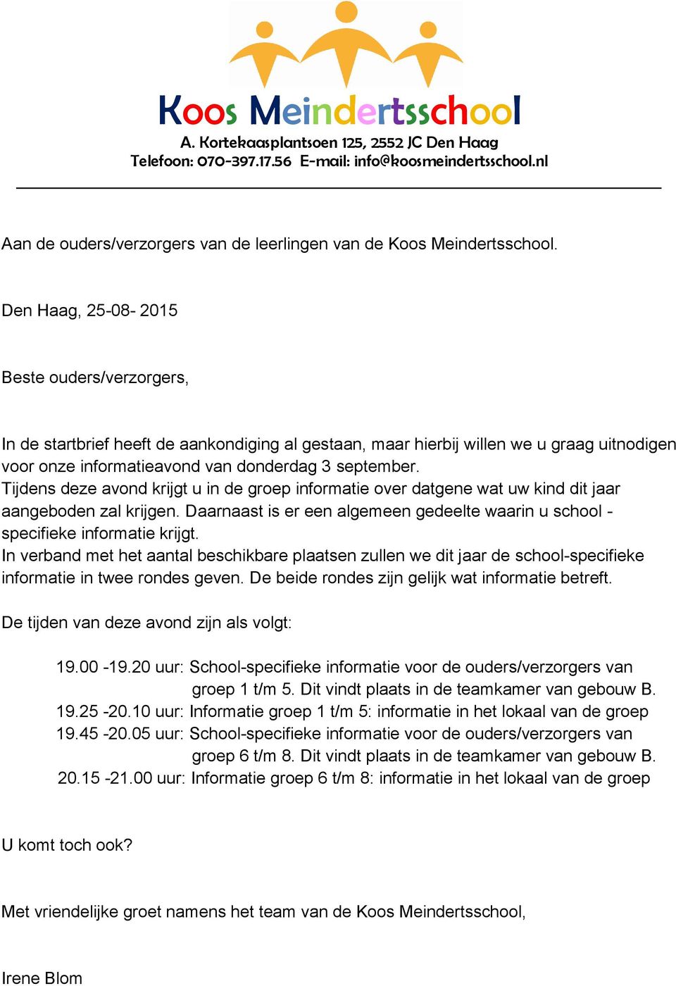 Tijdens deze avond krijgt u in de groep informatie over datgene wat uw kind dit jaar aangeboden zal krijgen. Daarnaast is er een algemeen gedeelte waarin u school - specifieke informatie krijgt.