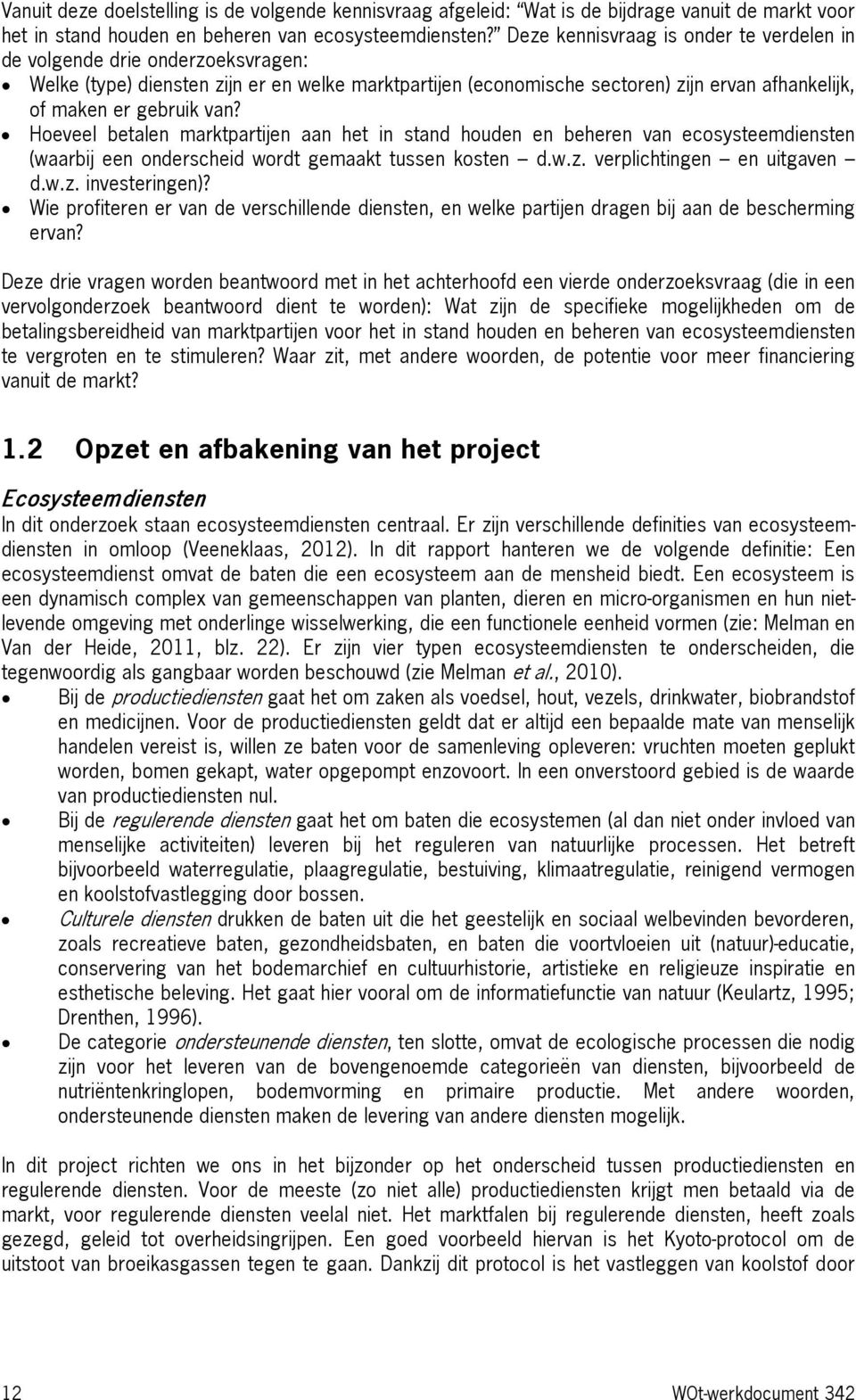 Hoeveel betalen marktpartijen aan het in stand houden en beheren van ecosysteemdiensten (waarbij een onderscheid wordt gemaakt tussen kosten d.w.z. verplichtingen en uitgaven d.w.z. investeringen)?