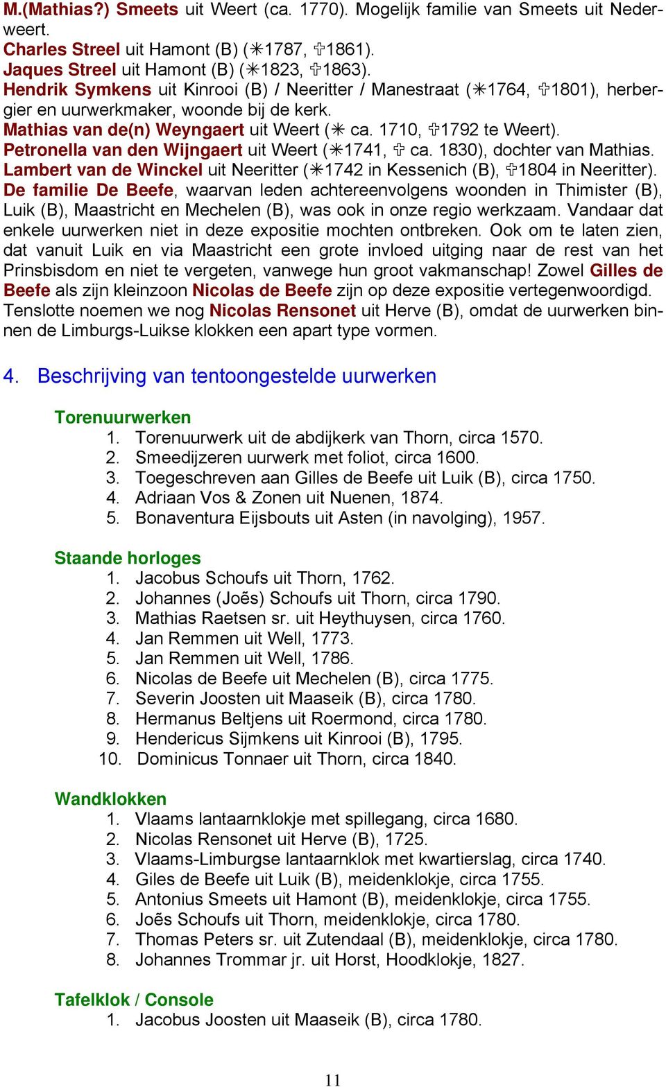 Petronella van den Wijngaert uit Weert ( 1741, ca. 1830), dochter van Mathias. Lambert van de Winckel uit Neeritter ( 1742 in Kessenich (B), 1804 in Neeritter).