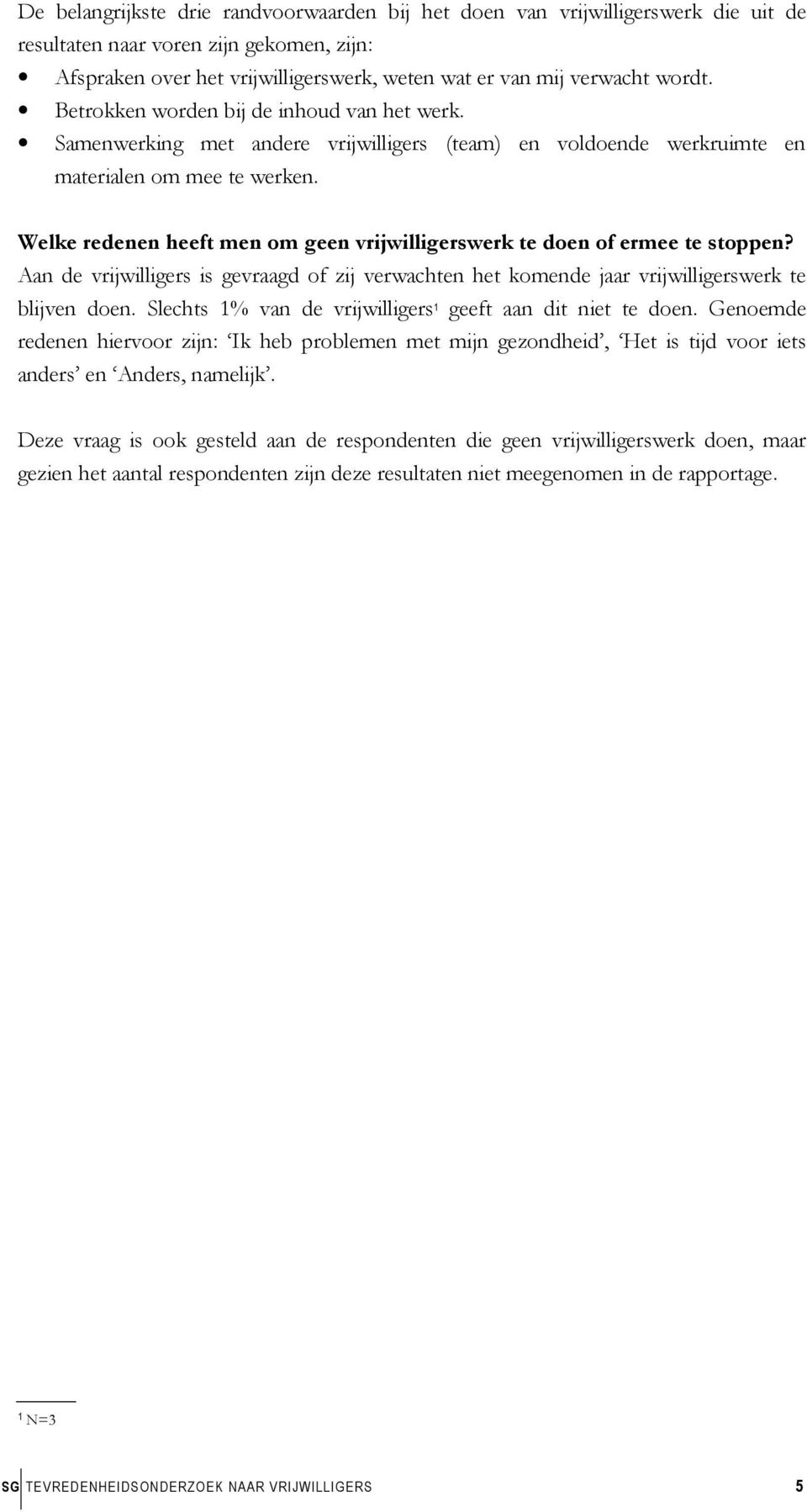 Welke redenen heeft men om geen vrijwilligerswerk te doen of ermee te stoppen? Aan de vrijwilligers is gevraagd of zij verwachten het komende jaar vrijwilligerswerk te blijven doen.