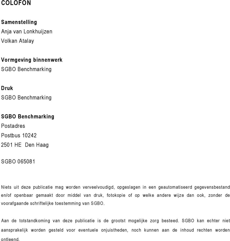 middel van druk, fotokopie of op welke andere wijze dan ook, zonder de voorafgaande schriftelijke toestemming van SG.