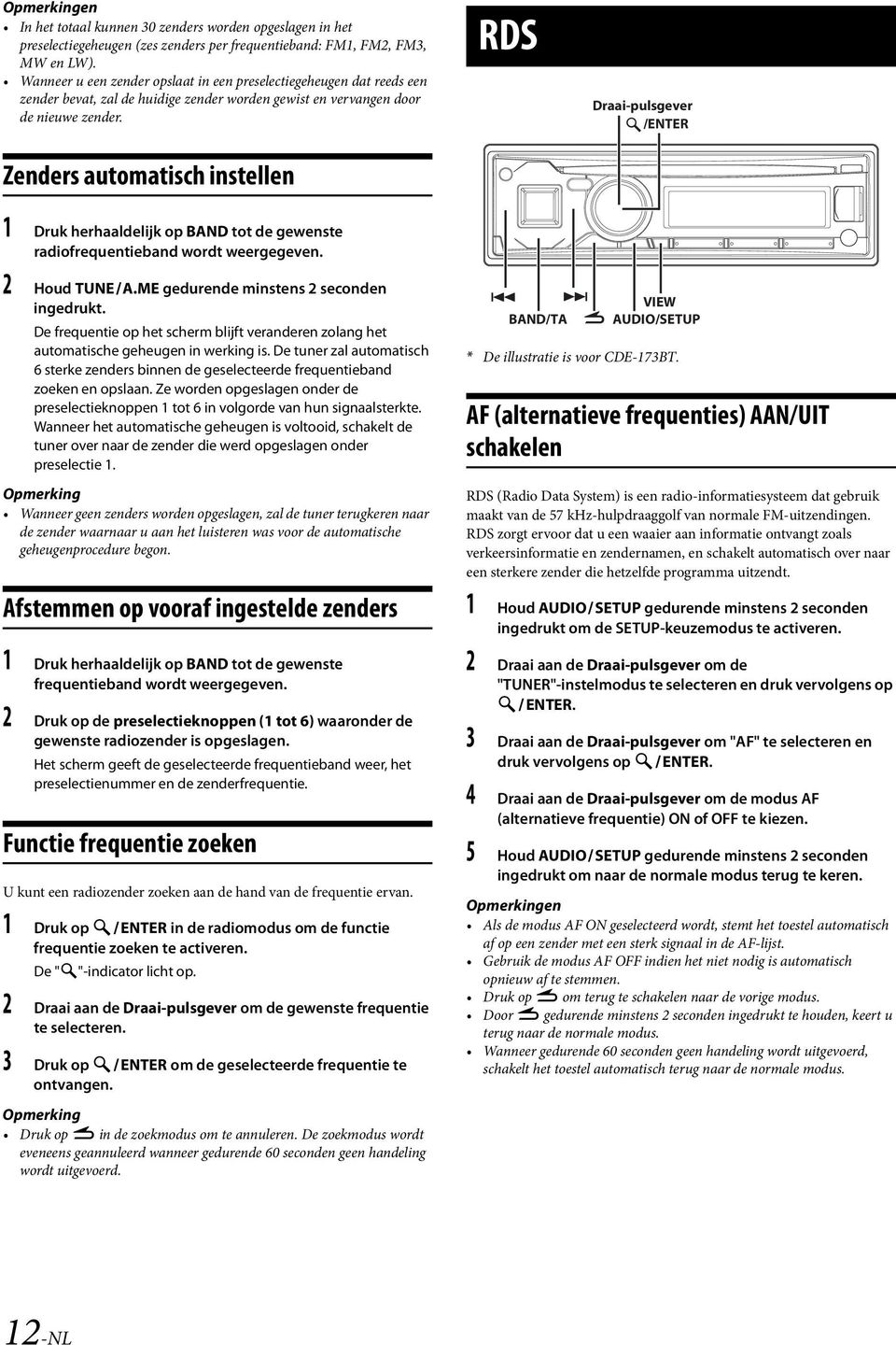 Zenders automatisch instellen RDS Draai-pulsgever /ENTER 1 Druk herhaaldelijk op BAND tot de gewenste radiofrequentieband wordt weergegeven. 2 Houd TUNEA.ME gedurende minstens 2 seconden ingedrukt.