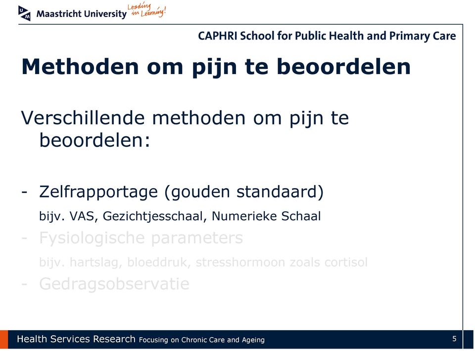 VAS, Gezichtjesschaal, Numerieke Schaal - Fysiologische parameters bijv.