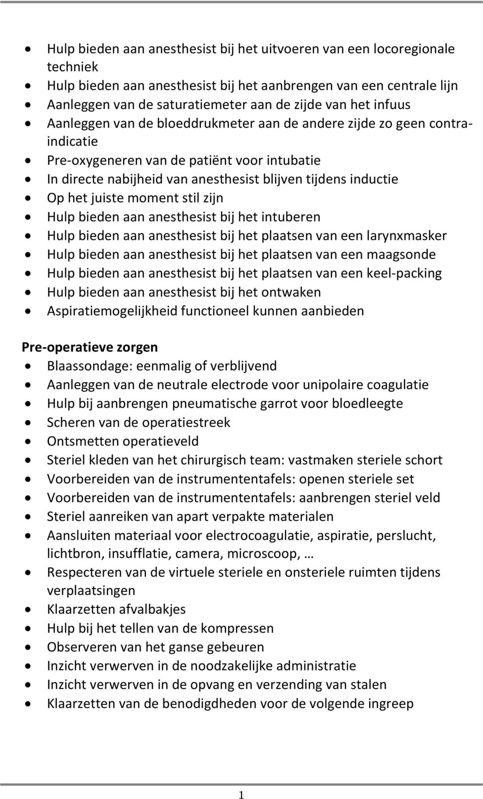 juiste moment stil zijn Hulp bieden aan anesthesist bij het intuberen Hulp bieden aan anesthesist bij het plaatsen van een larynxmasker Hulp bieden aan anesthesist bij het plaatsen van een maagsonde