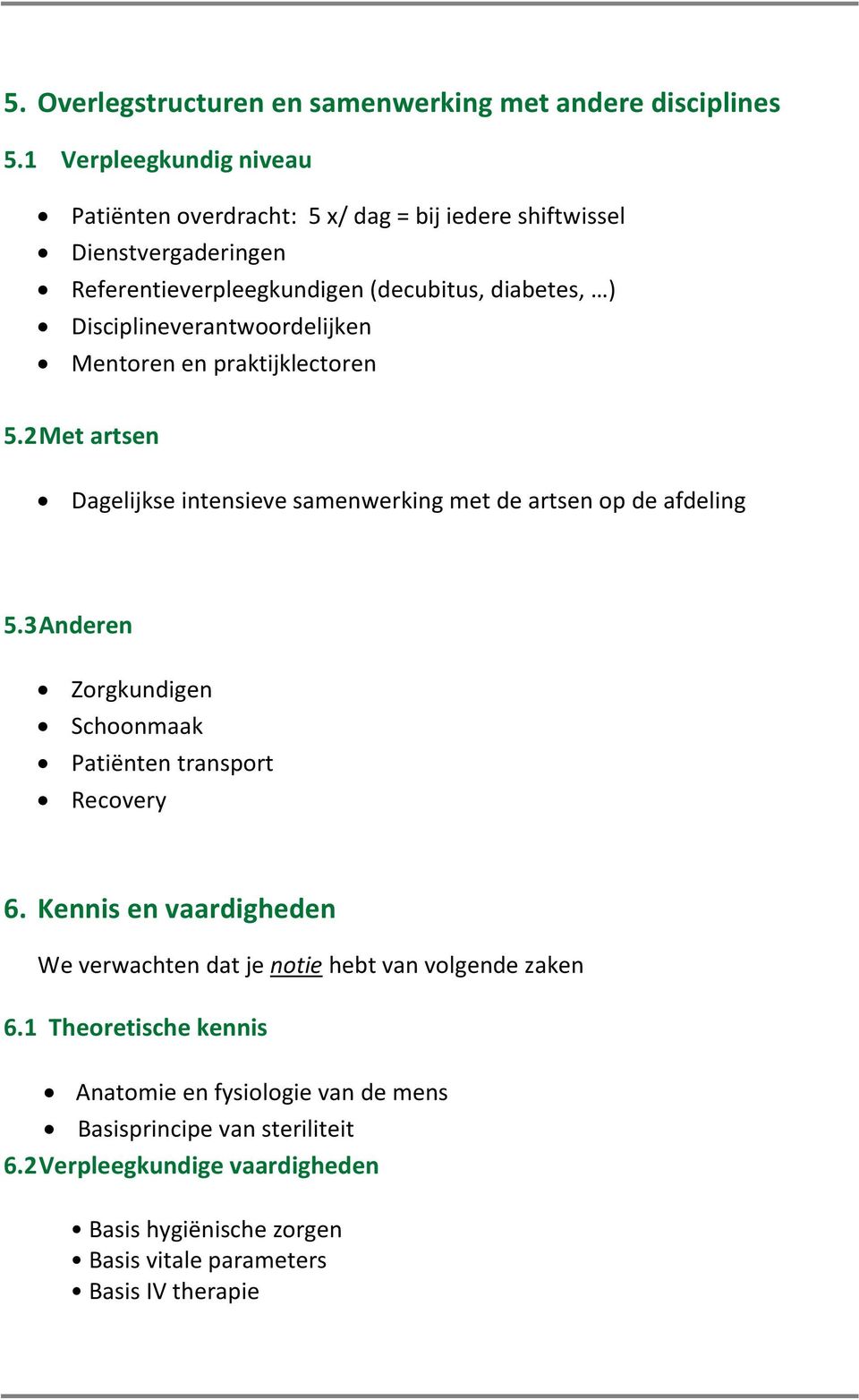 Disciplineverantwoordelijken Mentoren en praktijklectoren 5.2 Met artsen Dagelijkse intensieve samenwerking met de artsen op de afdeling 5.