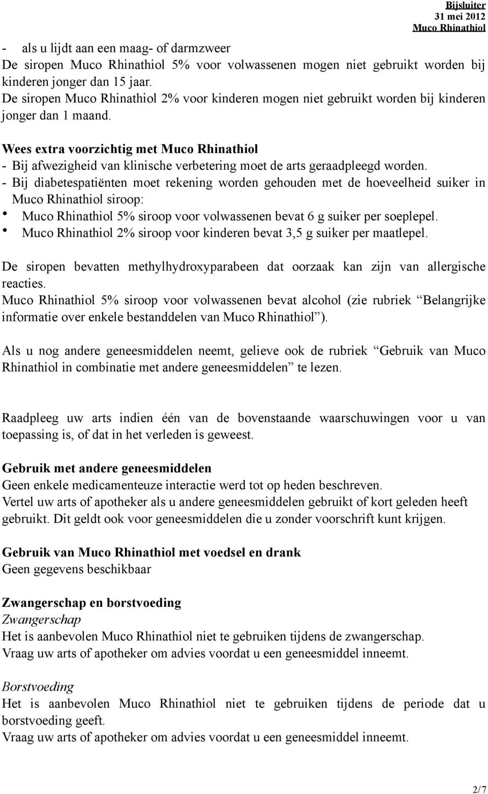 - Bij diabetespatiënten moet rekening worden gehouden met de hoeveelheid suiker in siroop: 5% siroop voor volwassenen bevat 6 g suiker per soeplepel.