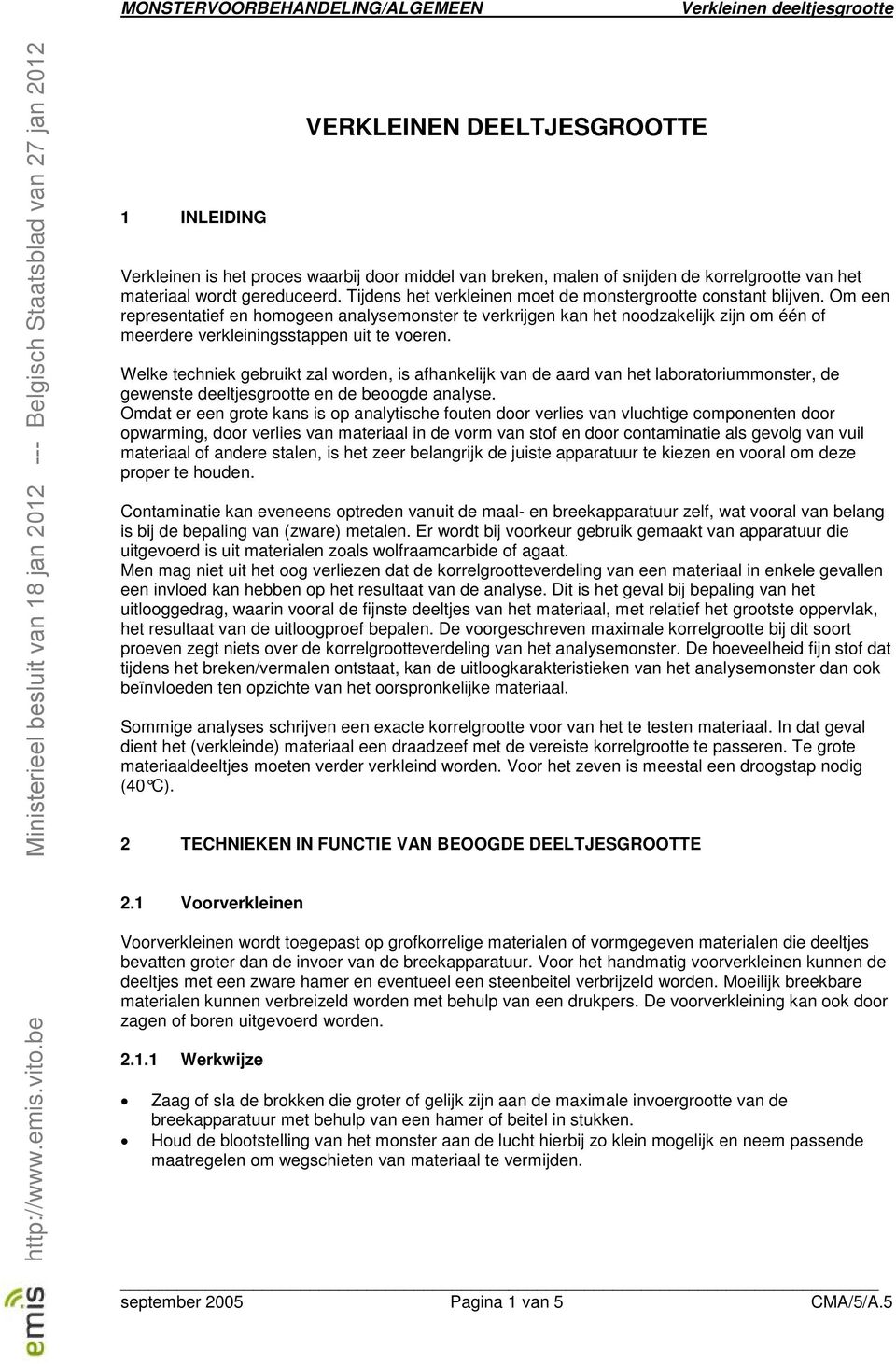 Om een representatief en homogeen analysemonster te verkrijgen kan het noodzakelijk zijn om één of meerdere verkleiningsstappen uit te voeren.