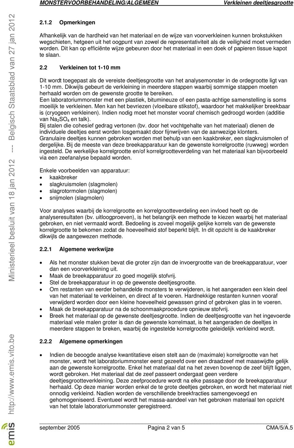 2 Verkleinen tot 1-10 mm Dit wordt toegepast als de vereiste deeltjesgrootte van het analysemonster in de ordegrootte ligt van 1-10 mm.