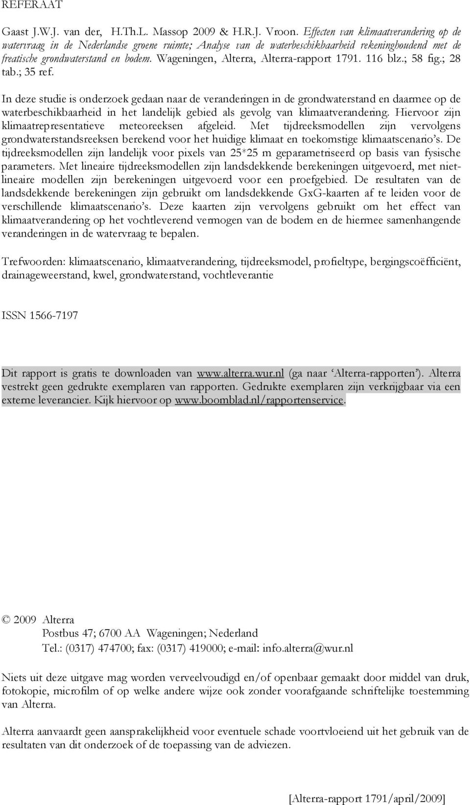 Wageningen, Alterra, Alterra-rapport 1791. 116 blz.; 58 fig.; 28 tab.; 35 ref.